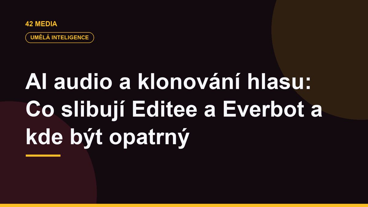 AI audio a klonování hlasu: Co slibují Editee a Everbot a kde být opatrný
