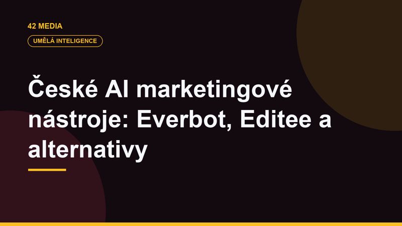 České AI marketingové nástroje: Everbot, Editee a alternativy