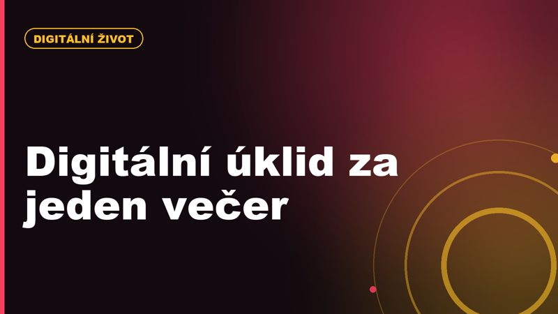 Digitální úklid: jak si vyčistit mobil, sociální sítě a aplikace za jeden večer