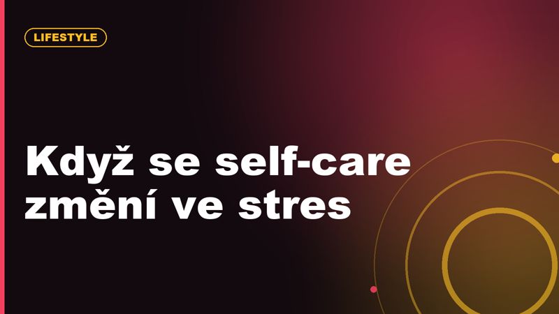 Je náš život až moc optimalizovaný? Když se self-care změní ve stres