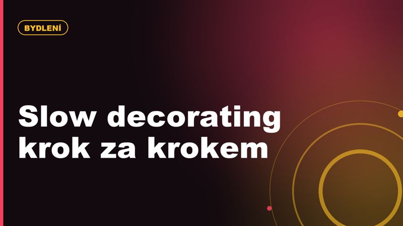 Slow decorating krok za krokem: jak zařídit byt bez drahého designéra