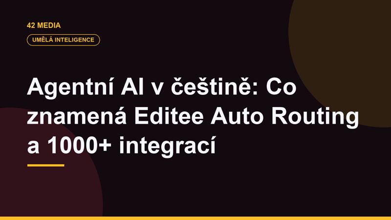 Agentní AI v češtině: Co znamená Editee Auto Routing a 1000+ integrací